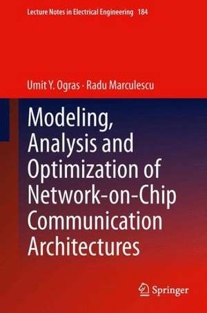 Modeling, Analysis and Optimization of Network-on-Chip Communication Architectures de Umit Y. Ogras