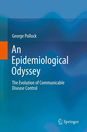 An Epidemiological Odyssey: The Evolution of Communicable Disease Control de George Pollock