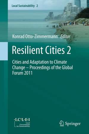 Resilient Cities 2: Cities and Adaptation to Climate Change – Proceedings of the Global Forum 2011 de Konrad Otto-Zimmermann
