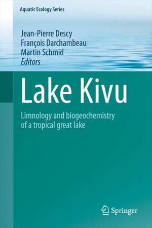 Lake Kivu: Limnology and biogeochemistry of a tropical great lake de Jean-Pierre Descy