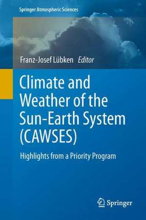 Climate and Weather of the Sun-Earth System (CAWSES): Highlights from a Priority Program de Franz-Josef Lübken