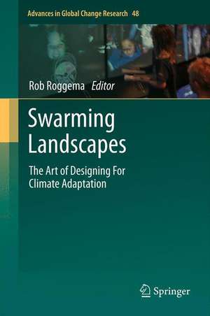 Swarming Landscapes: The Art of Designing For Climate Adaptation de Rob Roggema