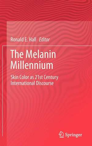 The Melanin Millennium: Skin Color as 21st Century International Discourse de Ronald E. Hall