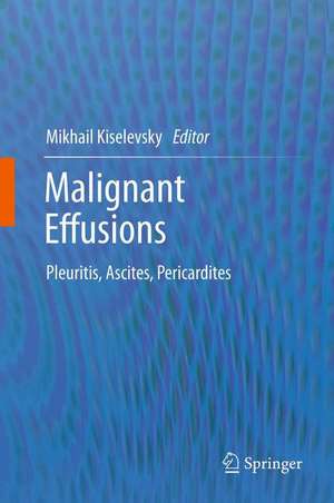 Malignant Effusions: Pleuritis, Ascites, Pericardites de Mikhail V. Kiselevsky