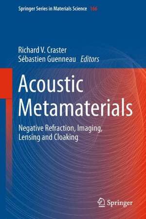 Acoustic Metamaterials: Negative Refraction, Imaging, Lensing and Cloaking de Richard V. Craster