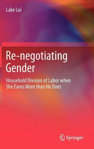 Re-negotiating Gender: Household Division of Labor when She Earns More than He Does de Lake Lui