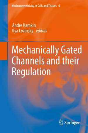 Mechanically Gated Channels and their Regulation de Andre Kamkin