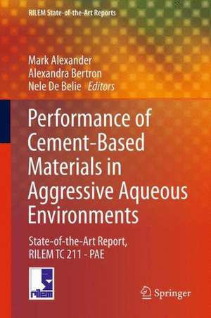 Performance of Cement-Based Materials in Aggressive Aqueous Environments: State-of-the-Art Report, RILEM TC 211 - PAE de Mark Alexander