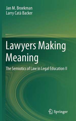 Lawyers Making Meaning: The Semiotics of Law in Legal Education II de Jan M. Broekman