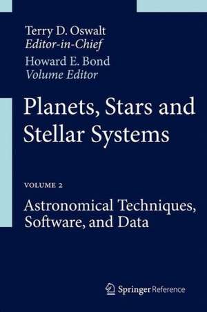 Planets, Stars and Stellar Systems: Volume 2: Astronomical Techniques, Software, and Data de Terry D. Oswalt