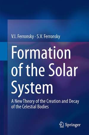 Formation of the Solar System: A New Theory of the Creation and Decay of the Celestial Bodies de V.I. Ferronsky