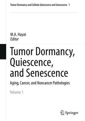 Tumor Dormancy, Quiescence, and Senescence, Volume 1: Aging, Cancer, and Noncancer Pathologies de M.A. Hayat