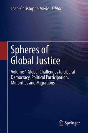 Spheres of Global Justice: Volume 1 Global Challenges to Liberal Democracy. Political Participation, Minorities and Migrations; Volume 2 Fair Distribution - Global Economic, Social and Intergenerational Justice de Jean-Christophe Merle