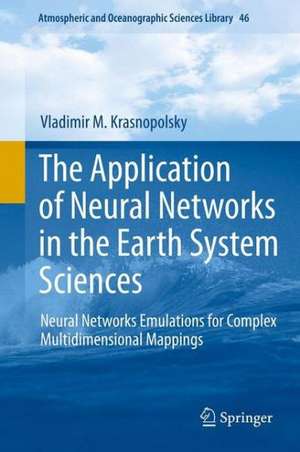 The Application of Neural Networks in the Earth System Sciences: Neural Networks Emulations for Complex Multidimensional Mappings de Vladimir M. Krasnopolsky