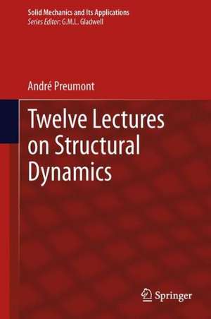 Twelve Lectures on Structural Dynamics de André Preumont