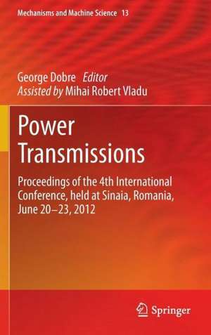 Power Transmissions: Proceedings of the 4th International Conference, held at Sinaia, Romania, June 20 -23, 2012 de George Dobre