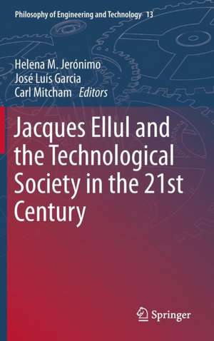 Jacques Ellul and the Technological Society in the 21st Century de Helena M. Jerónimo