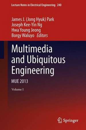 Multimedia and Ubiquitous Engineering: MUE 2013 de James J. (Jong Hyuk) Park