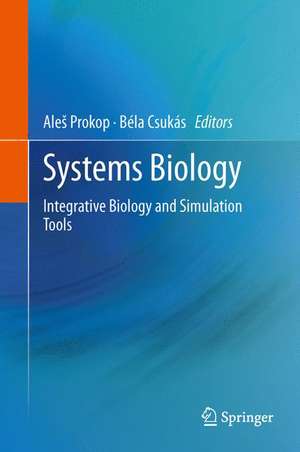 Systems Biology: Integrative Biology and Simulation Tools de Aleš Prokop