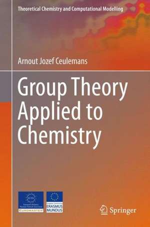 Group Theory Applied to Chemistry de Arnout Jozef Ceulemans