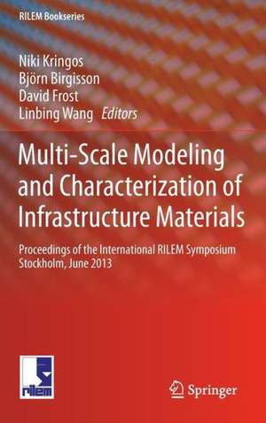 Multi-Scale Modeling and Characterization of Infrastructure Materials: Proceedings of the International RILEM Symposium Stockholm, June 2013 de Niki Kringos