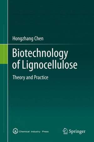 Biotechnology of Lignocellulose: Theory and Practice de Hongzhang Chen