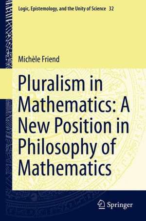 Pluralism in Mathematics: A New Position in Philosophy of Mathematics de Michèle Friend