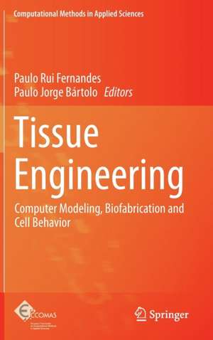 Tissue Engineering: Computer Modeling, Biofabrication and Cell Behavior de Paulo Rui Fernandes