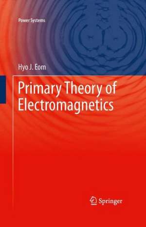 Primary Theory of Electromagnetics de Hyo J. Eom