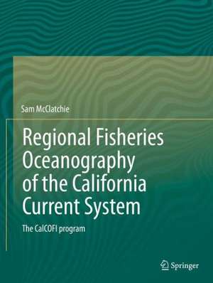 Regional Fisheries Oceanography of the California Current System: The CalCOFI program de Sam McClatchie