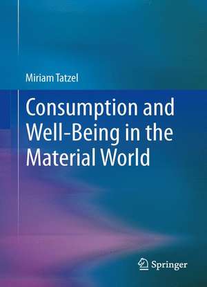 Consumption and Well-Being in the Material World de Miriam Tatzel