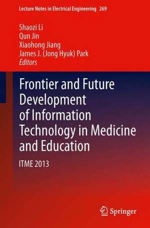 Frontier and Future Development of Information Technology in Medicine and Education: ITME 2013 de Shaozi Li