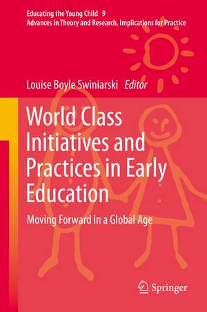 World Class Initiatives and Practices in Early Education: Moving Forward in a Global Age de Louise Boyle Swiniarski