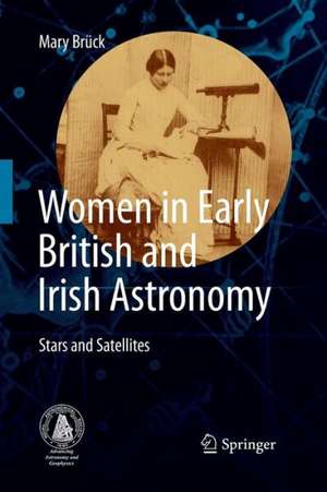 Women in Early British and Irish Astronomy: Stars and Satellites de Mary Brück