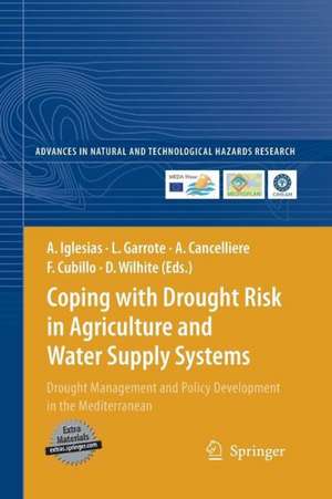 Coping with Drought Risk in Agriculture and Water Supply Systems: Drought Management and Policy Development in the Mediterranean de Ana Iglesias