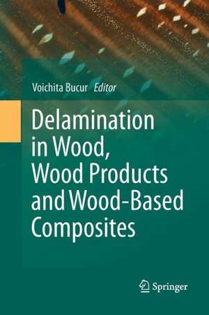 Delamination in Wood, Wood Products and Wood-Based Composites de Voichita Bucur