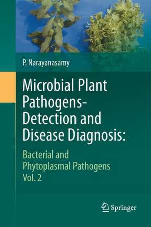 Microbial Plant Pathogens-Detection and Disease Diagnosis:: Bacterial and Phytoplasmal Pathogens, Vol.2 de P. Narayanasamy