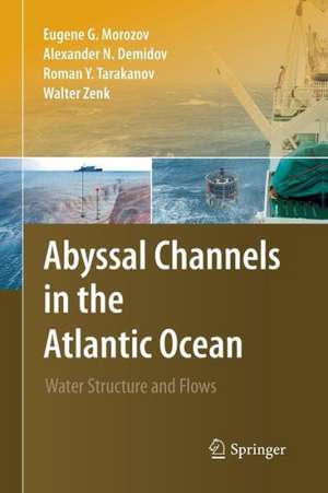 Abyssal Channels in the Atlantic Ocean: Water Structure and Flows de Eugene G. Morozov