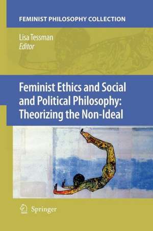 Feminist Ethics and Social and Political Philosophy: Theorizing the Non-Ideal de Lisa Tessman