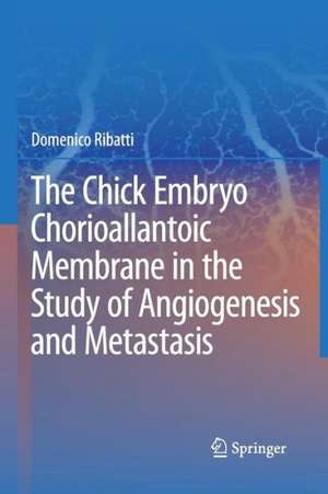 The Chick Embryo Chorioallantoic Membrane in the Study of Angiogenesis and Metastasis: The CAM assay in the study of angiogenesis and metastasis de Domenico Ribatti