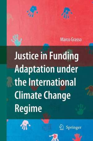 Justice in Funding Adaptation under the International Climate Change Regime de Marco Grasso