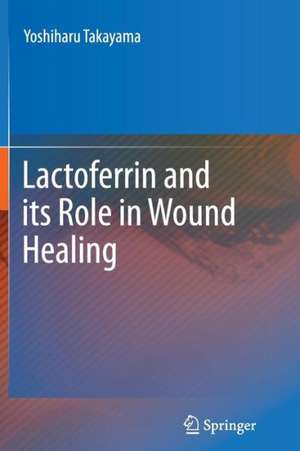 Lactoferrin and its Role in Wound Healing de Yoshiharu Takayama