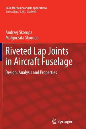 Riveted Lap Joints in Aircraft Fuselage: Design, Analysis and Properties de Andrzej Skorupa