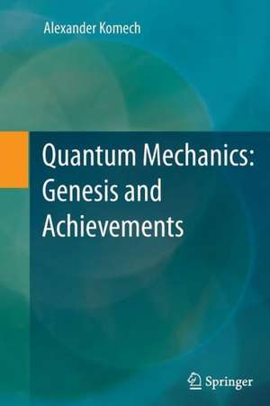 Quantum Mechanics: Genesis and Achievements de Alexander Komech