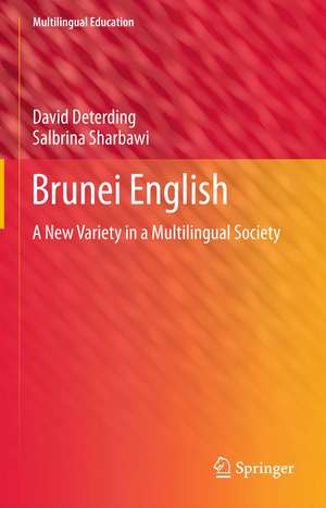 Brunei English: A New Variety in a Multilingual Society de David Deterding