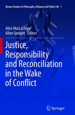 Justice, Responsibility and Reconciliation in the Wake of Conflict de Alice MacLachlan