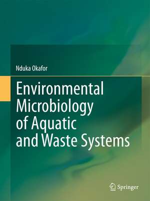 Environmental Microbiology of Aquatic and Waste Systems de Nduka Okafor