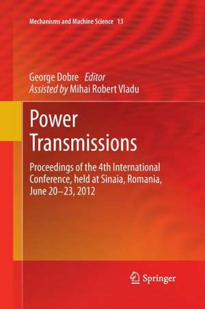 Power Transmissions: Proceedings of the 4th International Conference, held at Sinaia, Romania, June 20 -23, 2012 de George Dobre