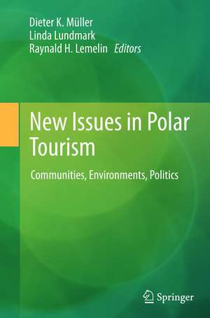 New Issues in Polar Tourism: Communities, Environments, Politics de Dieter K. Müller