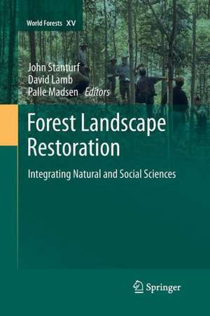 Forest Landscape Restoration: Integrating Natural and Social Sciences de John Stanturf